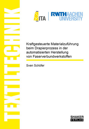 Kraftgesteuerte Materialzuführung beim Drapierprozess in der automatisierten Herstellung von Faserverbundwerkstoffen von Schöfer,  Sven