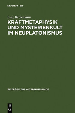 Kraftmetaphysik und Mysterienkult im Neuplatonismus von Bergemann,  Lutz