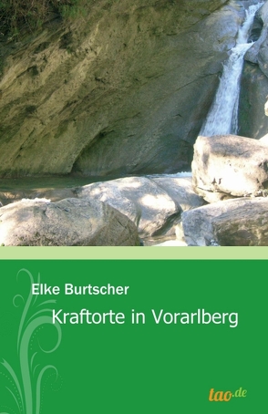 Kraftorte in Vorarlberg von Burtscher,  Elke