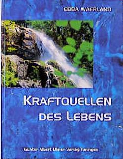 Kraftquellen des Lebens von Ulmer,  Günter, Waerland,  Ebba