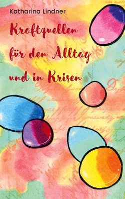 Kraftquellen für den Alltag und in Krisen von Lindner,  Katharina