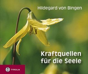 Kraftquellen für die Seele von Hildegard von Bingen, Mertz,  Peter, Pregenzer,  Brigitte, Schmidle,  Brigitte