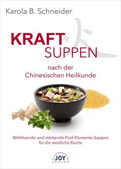 Kraftsuppen nach der Chinesischen Heilkunde von Schneider,  Karola