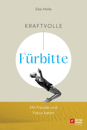 Kraftvolle Fürbitte von Mölle,  Elke