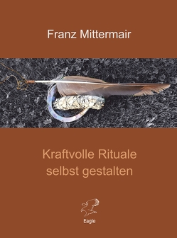 Kraftvolle Rituale selbst gestalten von Mittermair,  Franz