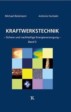Kraftwerkstechnik, Band 5 von Beckmann,  Michael, Hurtado,  Antonio