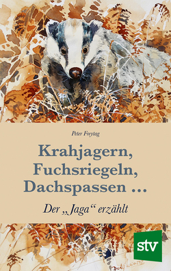 Krahjagern, Fuchsriegeln, Dachspassen … von Freytag,  Peter