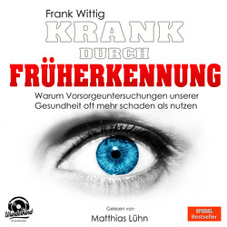 Krank durch Früherkennung von Wittig,  Frank