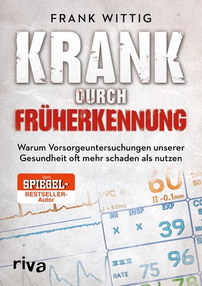 Krank durch Früherkennung von Wittig,  Frank