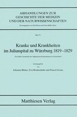Kranke und Krankheiten im Juliusspital zu Würzburg 1819-1829 von Bleker,  Johanna, Brinkschulte,  Eva, Grosse,  Pascal