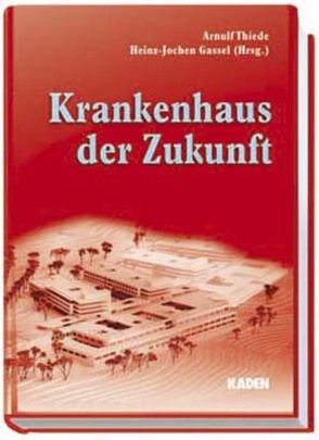Krankenhaus der Zukunft von Gassel,  Heinz J, Thiede,  Arnulf
