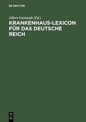 Krankenhaus-Lexicon für das Deutsche Reich von Guttstadt,  Albert