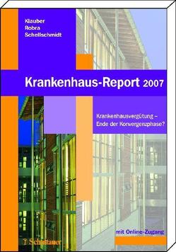 Krankenhaus-Report 2007 von Klauber,  Jürgen, Robra,  Bernt P, Schellschmidt,  Henner