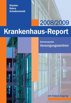 Krankenhaus-Report 2008/2009 von Klauber,  Jürgen, Robra,  Bernt P, Schellschmidt,  Henner