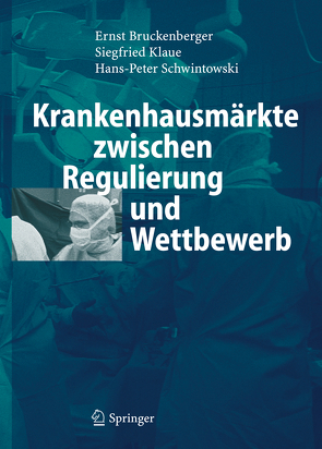 Krankenhausmärkte zwischen Regulierung und Wettbewerb von Brückenberger,  Ernst, Klaue,  Siegfried, Schwintowski,  Hans-Peter