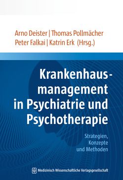 Krankenhausmanagement in Psychiatrie und Psychotherapie von Deister,  Arno, Erk,  Katrin, Falkai,  Peter, Pollmächer,  Thomas