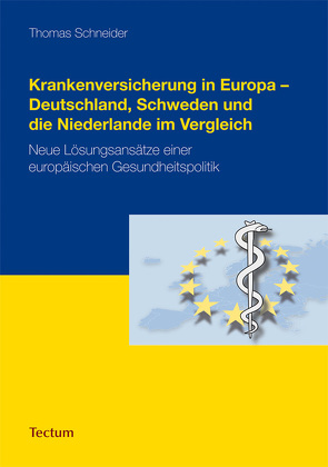 Krankenversicherung in Europa – Deutschland, Schweden und die Niederlande im Vergleich von Schneider,  Thomas