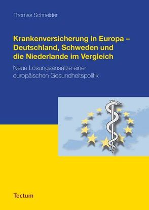 Krankenversicherung in Europa – Deutschland, Schweden und die Niederlande im Vergleich von Schneider,  Thomas