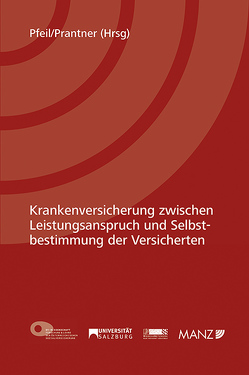 Krankenversicherung zwischen Leistungsanspruch und Selbstbestimmung der Versicherten von Pfeil,  Walter J., Prantner,  Michael