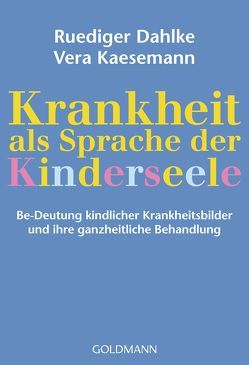 Krankheit als Sprache der Kinderseele von Dahlke,  Ruediger, Kaesemann,  Vera