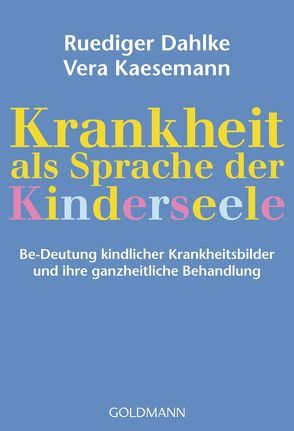 Krankheit als Sprache der Kinderseele von Dahlke,  Ruediger, Kaesemann,  Vera