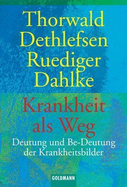 Krankheit als Weg von Dahlke,  Ruediger, Dethlefsen,  Thorwald