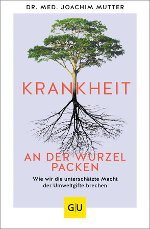 Krankheit an der Wurzel packen von Mutter,  Dr. med. Joachim