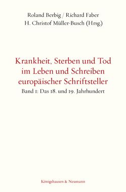 Krankheit, Sterben und Tod im Leben und Schreiben europäischer Schriftsteller von Berbig,  Roland, Faber,  Richard, Müller-Busch,  H. Christof