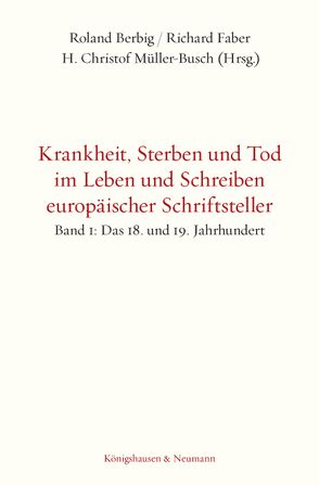 Krankheit, Sterben und Tod im Leben und Schreiben europäischer Schriftsteller von Berbig,  Roland, Faber,  Richard, Müller-Busch,  H. Christof