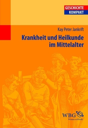 Krankheit und Heilkunde im Mittelalter von Jankrift,  Kay Peter, Kintzinger,  Martin