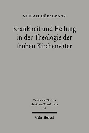 Krankheit und Heilung in der Theologie der frühen Kirchenväter von Dörnemann,  Michael