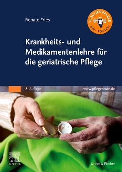 Krankheits- und Medikamentenlehre für die geriatrische Pflege von Fries,  Renate