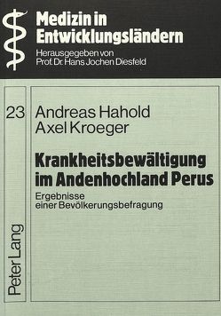 Krankheitsbewältigung im Andenhochland Perus von Hahold,  Andreas, Kroeger,  Axel