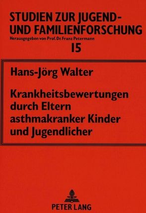 Krankheitsbewertungen durch Eltern asthmakranker Kinder und Jugendlicher von Walter,  Hans-Jörg