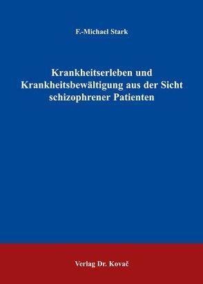 Krankheitserleben und Krankheitsbewältigung aus der Sicht schizophrener Patienten von Stark,  F Michael