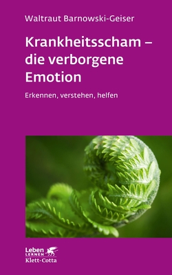 Krankheitsscham – die verborgene Emotion (Leben Lernen, Bd. 330) von Barnowski-Geiser,  Waltraut