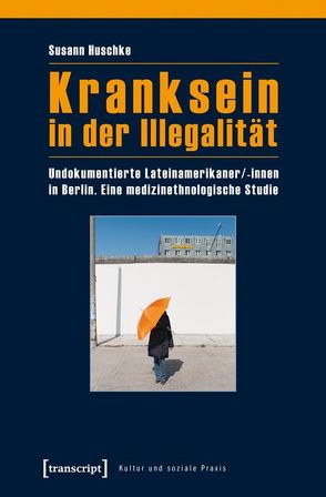 Kranksein in der Illegalität von Huschke,  Susann