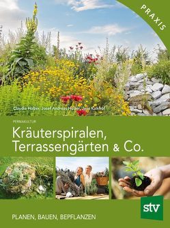Kräuterspiralen, Terrassengärten & Co. von Hölzer,  Claudia, Holzer,  Josef A, Kalkhof,  Jens