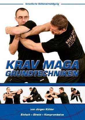 Krav Maga Grundtechniken – Israelische Selbstverteidigung von Köhler,  Jürgen, Masberg,  Mario