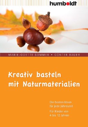 Kreativ basteln mit Naturmaterialien von Bauer,  Günter, Sommer,  Marie-Odette