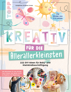 Kreativ für die Allerallerkleinsten. 222 DIY-Ideen für Baby- und Kleinkindbeschäftigung. von Jones,  Josephine