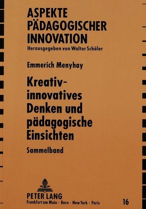 Kreativ-innovatives Denken und pädagogische Einsichten von Menyhay,  Emmerich
