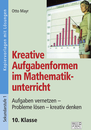 Kreative Aufgabenformen im Mathematikunterricht 10. Klasse von Mayr,  Otto