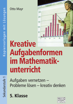 Kreative Aufgabenformen im Mathematikunterricht 5. Klasse von Mayr,  Otto
