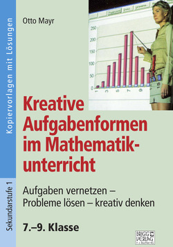 Kreative Aufgabenformen im Mathematikunterricht 7.–9. Klasse von Mayr,  Otto