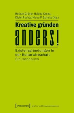 Kreative gründen anders! von Grüner,  Herbert, Kleine,  Helene, Puchta,  Dieter, Schulze,  Klaus-P.