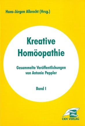 Kreative Homöopathie – Gesammelte Veröffentlichungen von Albrecht,  Hans J, Peppler,  Antonie