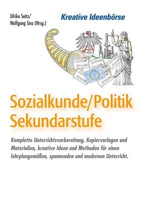 Kreative Ideenbörse Sozialkunde /Politk in der Sekundarstufe von Seitz,  Ulrike, Sinz,  Wolfgang