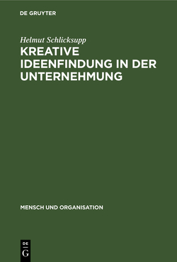 Kreative Ideenfindung in der Unternehmung von Schlicksupp,  Helmut