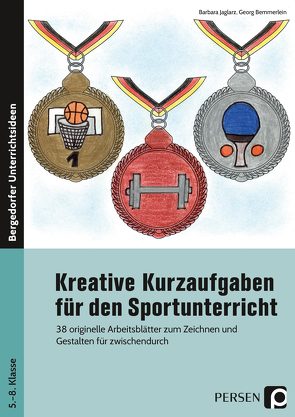 Kreative Kurzaufgaben für den Sportunterricht von Bemmerlein,  Georg, Jaglarz,  Barbara